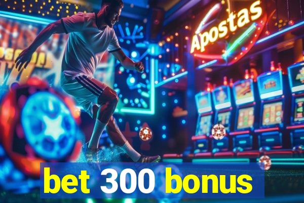 bet 300 bonus